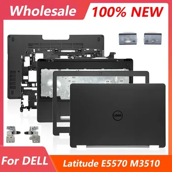 Новинка для Dell Latitude E5570 M3510 Задняя крышка ЖК-дисплея/Передняя панель/Петли/Крышка шарнира/Подставка для рук/Нижний корпус/Средняя рамка Non Touch
